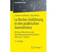 La Roches Einführung in den praktischen Journalismus: Mit einer Übersicht zu den Ausbildungswegen Deutschland · Österreich · Schweiz