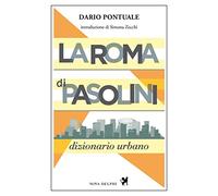 La Roma di Pasolini. Dizionario urbano. Nuova ediz.