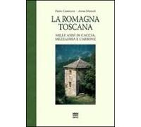 La Romagna Toscana. Mille Anni Di Caccia, Mezzadria E Carbone