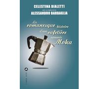Alessandro Barbaglia – La romanesque histoire d'une cafetière nommée Moka – Roman – Broché