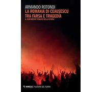 La Romania di Ceausescu tra farsa e tragedia. Il sentimento tragico della storia