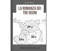 La Romanza dei Tre Regni: Volume 1 di 3 (Capitoli 1-40)