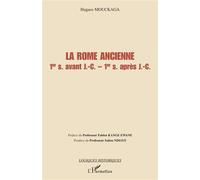 La Rome ancienne 1er siècle avant Jésus-Christ - 1er siècle après Jésus-Christ - Hugues Mouckaga - L'harmattan - broché - Etude
