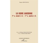 La Rome ancienne 1er siècle avant Jésus-Christ - 1er siècle après Jésus-Christ - Hugues Mouckaga - L'harmattan - broché - Etude