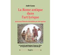 La Rome antique dans l’art lyrique: 2200 ans d’histoire introduits par 600 opéras