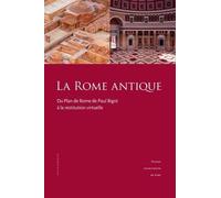 La Rome Antique - Du Plan De Rome De Paul Bigot À La Restitution Virtuelle