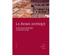 La Rome antique: Du Plan de Rome de Paul Bigot à la restitution virtuelle