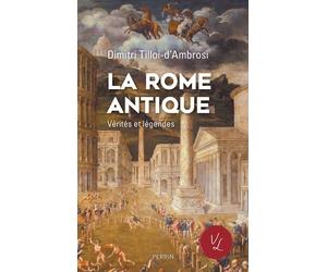 La Rome antique, Vérités & Légendes - Dimitri Tilloi-D'Ambrosi - Perrin - broché - Essai