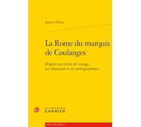 La Rome du marquis de Coulanges: D'après ses récits de voyage, ses chansons et sa correspondance