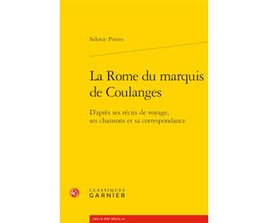 La Rome du marquis de Coulanges: D'après ses récits de voyage, ses chansons et sa correspondance