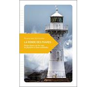 La ronde des phares: Petites lueurs sur les caps, les finistères et leurs sentinelles
