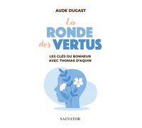 La ronde des vertus Les clés du bonheur avec saint Thomas d'Aquin - Aude Dugast - Salvator - broché - Essai