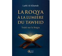 La Roqya à la lumière du Tawhid Traité sur la Roqya - Larbi Al khattab - Edt Editions Pour Tous - broché - Essai