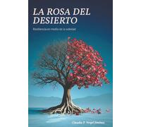 La Rosa del Desierto: Resiliencia en medio de la Soledad