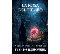 La Rosa del Tiempo: A Spanish Graded Reader of Magical Realism and Memory: An Intermediate Novel for Language Learners (Level B1-B2)