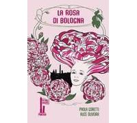 La Rosa Di Bologna. Una Storia Profumata