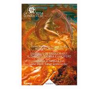 La rosa di paracelso 2 / 2017: Diabolus in singulis est: Il Diavolo, Satana e Lucifero