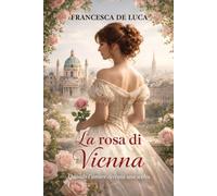 La rosa di Vienna: Quando l’amore diventa una scelta