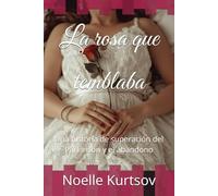 La rosa que temblaba: Una historia de superación del Parkinson y el abandono