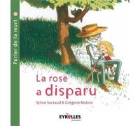 La rose a disparu (parler de la mort) - Sylvie Sarzaud - Eyrolles - broché - Roman cadet dès 6 ans