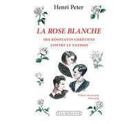 La Rose Blanche. Des chrétiens contre le nazisme