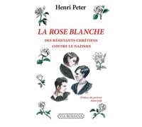 La Rose Blanche Des résistants chrétiens contre le nazisme - Henri Peter - Via Romana - broché - Essai