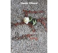 La Rose Blanche et le sang - Claude Citharel - Edilivre-Aparis - broché - Monographie