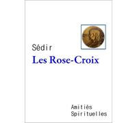 La rose croix - - Paul Sédir - Amities Spirituelles - Livre