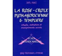 La Rose-Croix pythagoricienne et templière : Rituels, initiation et enseignements secrets par frater Iacobus