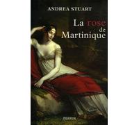 La rose de Martinique: La vie de Joséphine de Beauharnais