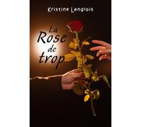 La Rose de trop - Kristine Langlois - Librinova - broché - Roman