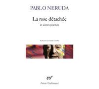 La rose détachée et autres poèmes - Pablo Neruda - Gallimard - Poche - Poésie