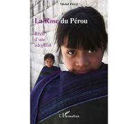 La Rose du Pérou Récit d'une adoption - Michel Fiévet - L'harmattan - broché - Récit