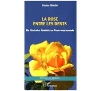La rose entre les dents Un itinéraire féminin en Franc-maçonnerie - Denise Oberlin - L'harmattan - broché - Essai