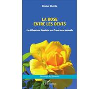 La rose entre les dents Un itinéraire féminin en Franc-maçonnerie - Denise Oberlin - L'harmattan - broché - Essai