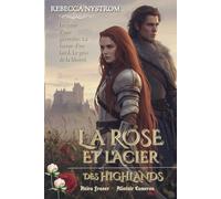 La Rose Et l'Acier des Highlands: Le cœur d’une guerrière. La fureur d’un laird. Le prix de la liberté