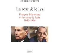 La Rose Et Le Lys - François Mitterrand Et Le Comte De Paris (1986-1996)
