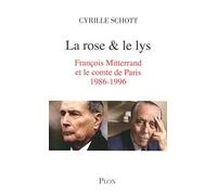 La Rose Et Le Lys - François Mitterrand Et Le Comte De Paris (1986-1996)