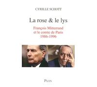La rose et le lys Les liaisons secrètes du comte de Paris et de François Mitterrand - Cyrille Schott - Plon - broché - Essai