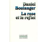 La Rose et le reflet Daniel Boulanger (Auteur)