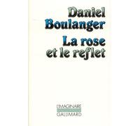La Rose et le reflet - Daniel Boulanger - Gallimard - Livre