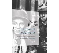 La rose et l'edelweiss: Ces ados qui combattaient le nazisme / 1933-1945