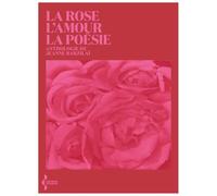 La Rose, l'amour, la poésie: Anthologie