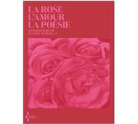 La Rose, l'amour, la poésie - Anthologie Collectif (Auteur), René de Ceccatty (Préface)