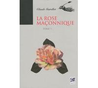 La rose maçonnique - tome 1 Volume 1 - Claude Guérillot - Vega Eds - broché - Essai