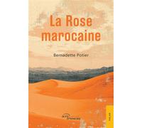La Rose marocaine - Bernadette Potier - Jets D'encre - broché - Roman