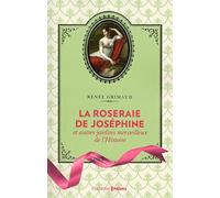 La Roseraie de Joséphine et autres jardins merveilleux de l'Histoire