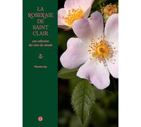 La roseraie de Saint-Clair: Une collection des roses du monde