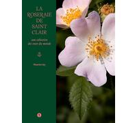 La roseraie de Saint Clair Une collection des roses du monde - Maurice Jay - Libel - relié - Beau livre