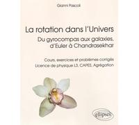 La rotation dans l'Univers: Du gyrocompas aux galaxies, d'Euler à Chandrasekhar : Cours, exercices et problèmes corrigés Licence de physique L3, CAPES, Agrégation
